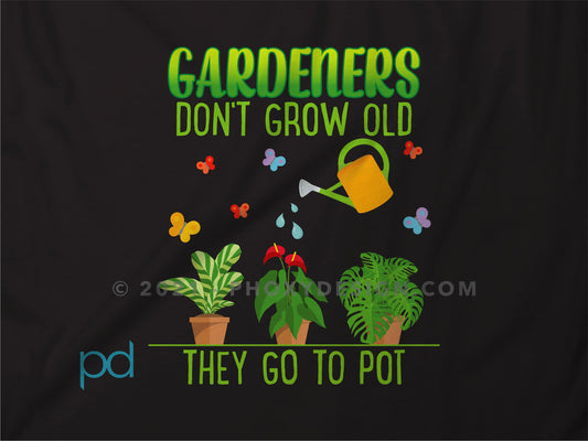 Funny Gardening T-Shirt, Gardeners Don't Grow Old They Go To Pot Pun Meme Gift Idea, Humorous Watering Plants Tee Shirt T Top