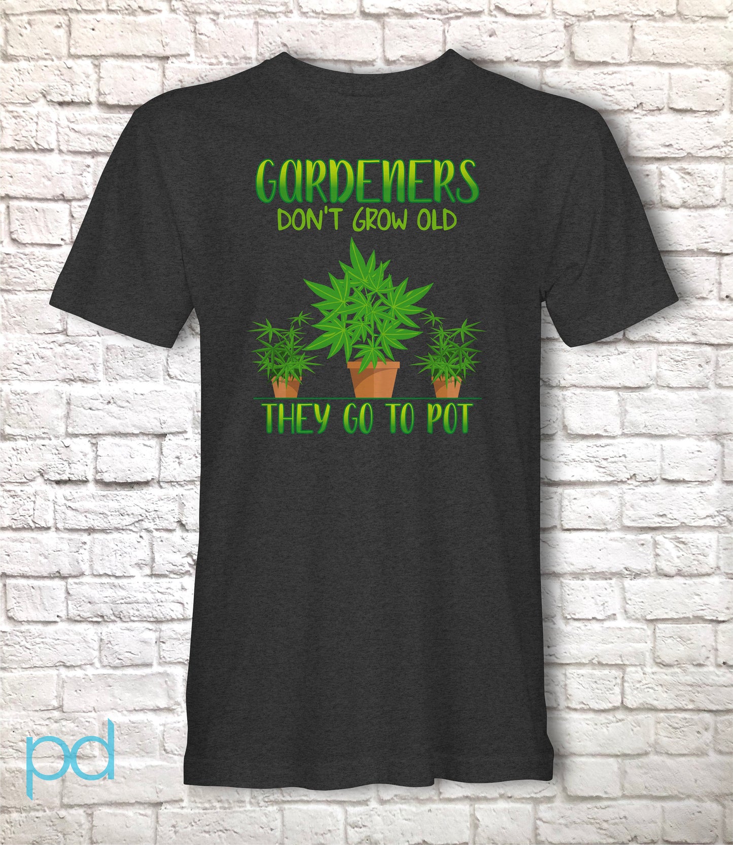 Funny Gardening T-Shirt, Gardeners Don't Grow Old They Go To Pot Pun Meme Gift Idea, Humorous Cannabis Pot Smoking Joke Tee Shirt T Top