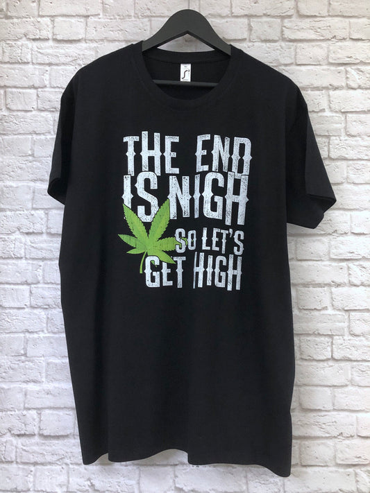 Funny Weed Smoking T-Shirt, The End Is Nigh So Let's Get High Gift Idea, Humorous Pot Smoker Tee Shirt T Top