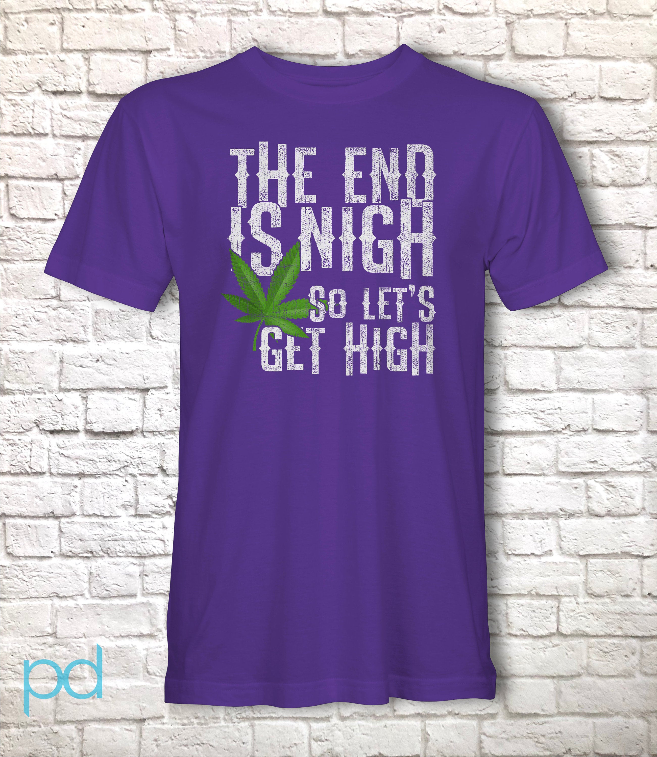 Funny Weed Smoking T-Shirt, The End Is Nigh So Let's Get High Gift Idea,  Humorous Pot Smoker Tee Shirt T Top